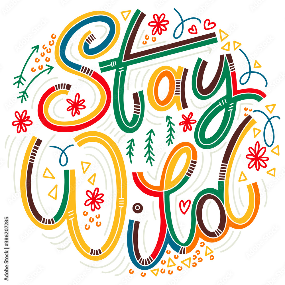Stay wild colorful lettering in doodle style. Inspirational and motivational quote. Design for print, poster, card, t-shirt, badges and sticker Stay wild colorful lettering in doodle style. Inspirational and motivational quote. Design for print, poster, card, t-shirt, badges and sticker