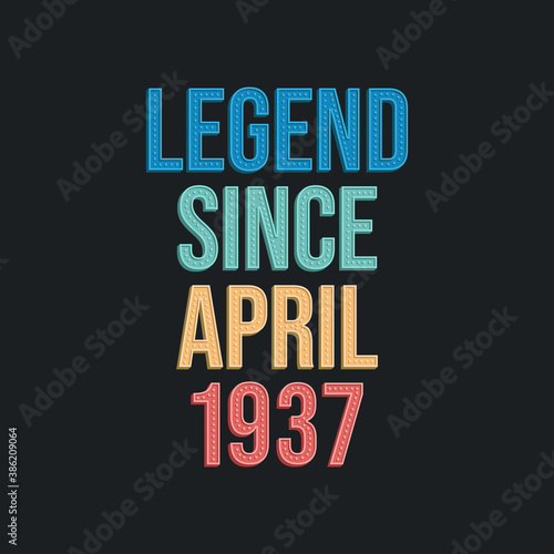 Legend since April 1937 - retro vintage birthday typography design for Tshirt