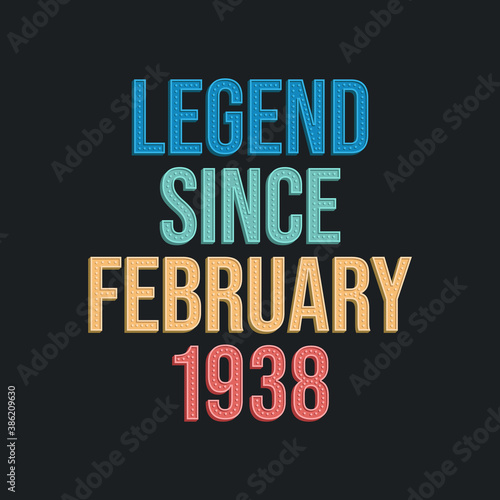 Legend since February 1938 - retro vintage birthday typography design for Tshirt