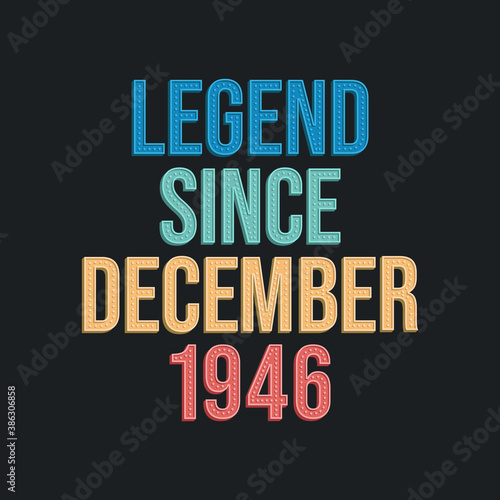 Legend since December 1946 - retro vintage birthday typography design for Tshirt