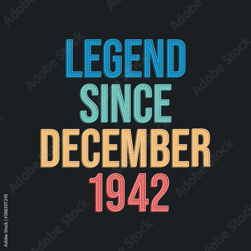 Legend since December 1942 - retro vintage birthday typography design for Tshirt