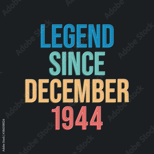 Legend since December 1944 - retro vintage birthday typography design for Tshirt