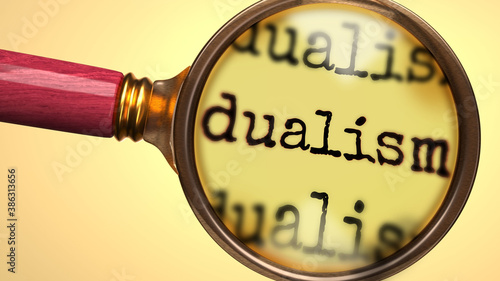 Examine and study dualism, showed as a magnify glass and word dualism to symbolize process of analyzing, exploring, learning and taking a closer look at dualism, 3d illustration