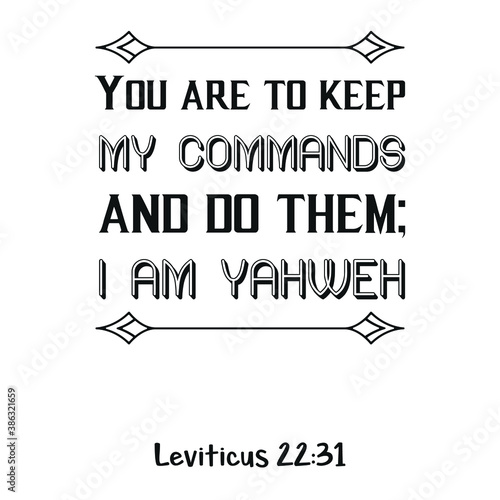 You are to keep My commands and do them; I am Yahweh. Bible verse quote