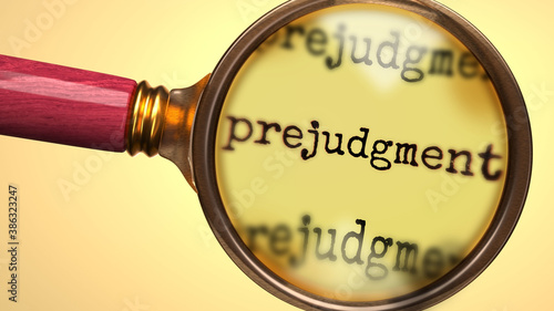 Examine and study prejudgment, showed as a magnify glass and word prejudgment to symbolize process of analyzing, exploring, learning and taking a closer look at prejudgment, 3d illustration