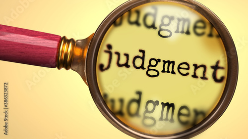 Examine and study judgment, showed as a magnify glass and word judgment to symbolize process of analyzing, exploring, learning and taking a closer look at judgment, 3d illustration