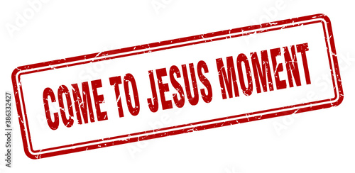 come-to-jesus moment stamp. square grunge sign on white background