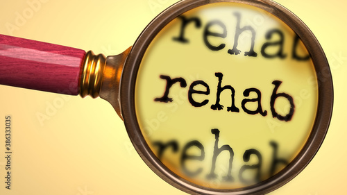 Examine and study rehab, showed as a magnify glass and word rehab to symbolize process of analyzing, exploring, learning and taking a closer look at rehab, 3d illustration photo