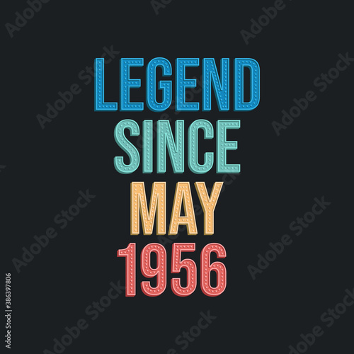 Legend since May 1956 - retro vintage birthday typography design for Tshirt