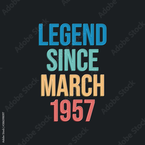 Legend since March 1957 - retro vintage birthday typography design for Tshirt