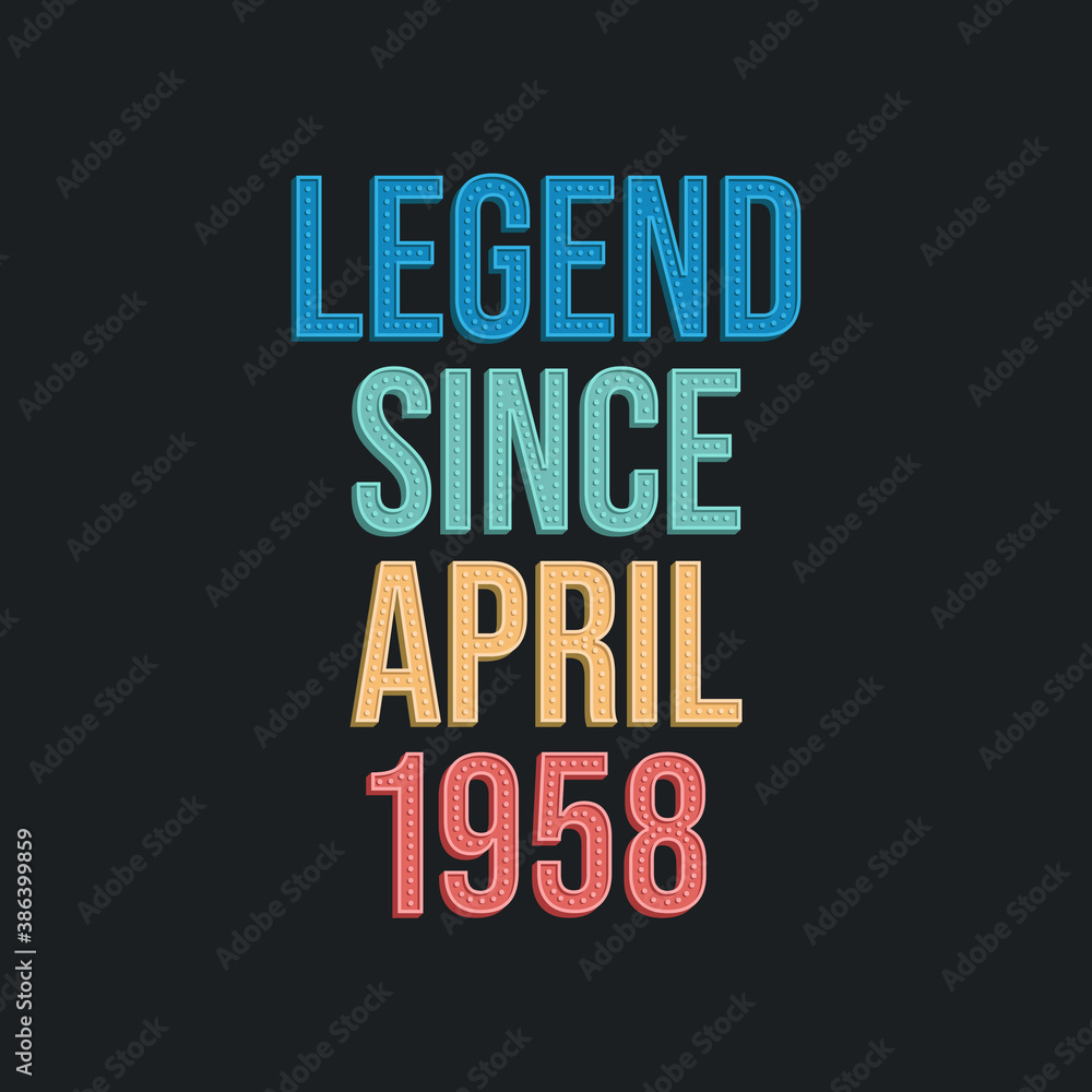 Legend since April 1958 - retro vintage birthday typography design for Tshirt