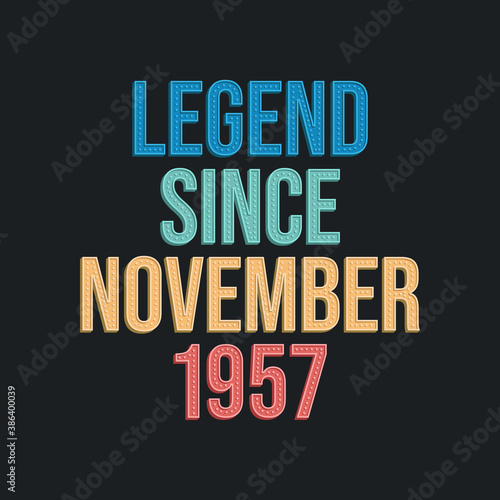 Legend since November 1957 - retro vintage birthday typography design for Tshirt