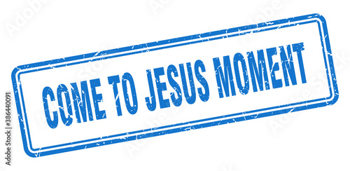 come-to-jesus moment stamp. square grunge sign on white background