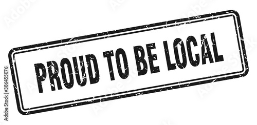proud to be local stamp. square grunge sign on white background