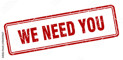 we need you stamp. square grunge sign on white background