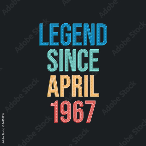 Legend since April 1967 - retro vintage birthday typography design for Tshirt