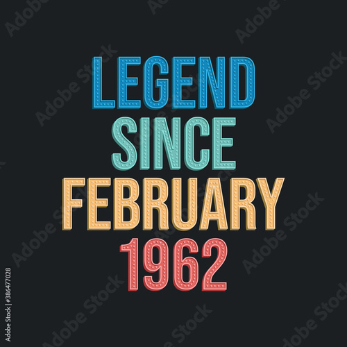 Legend since February 1962 - retro vintage birthday typography design for Tshirt