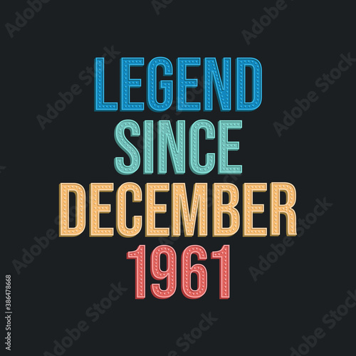 Legend since December 1961 - retro vintage birthday typography design for Tshirt