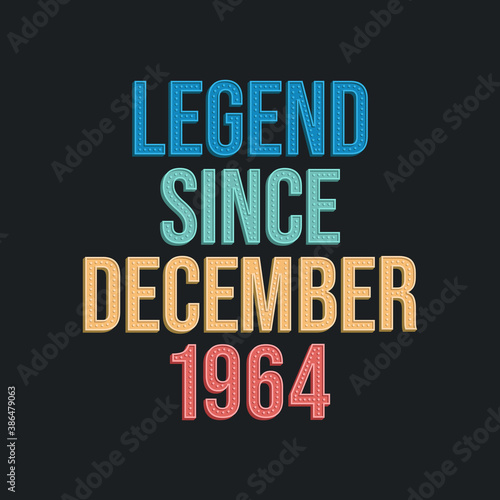 Legend since December 1964 - retro vintage birthday typography design for Tshirt