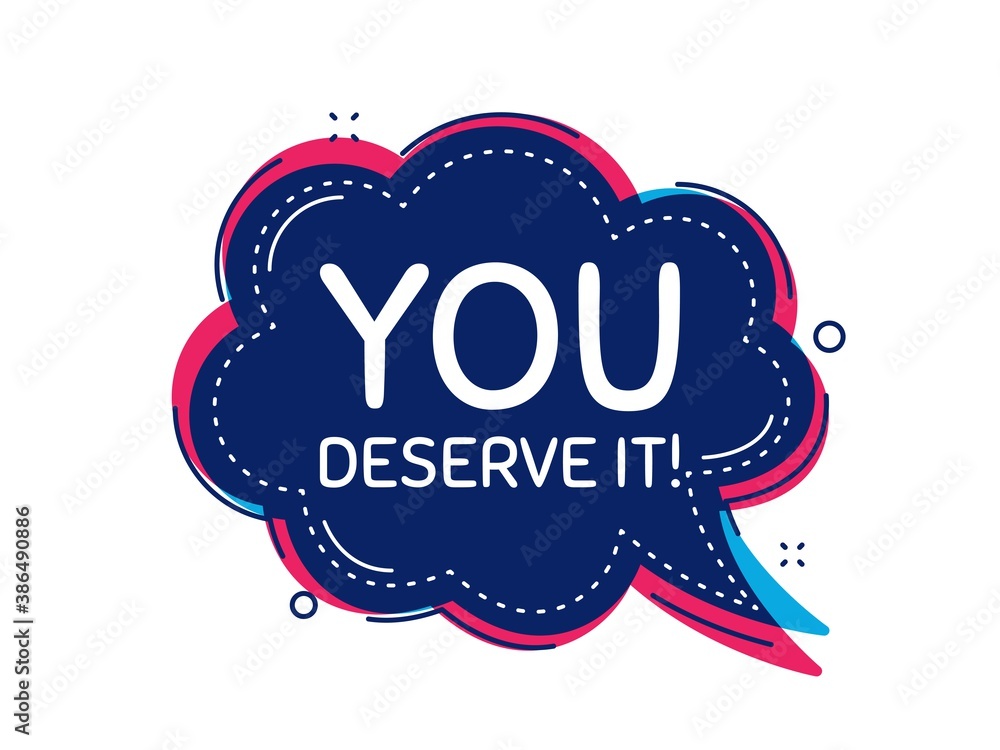 You deserve it. Thought bubble vector banner. Special offer sign. Advertising promo symbol. Dialogue or thought speech balloon shape. You deserve it chat think speech bubble. Vector You deserve it. Thought bubble vector banner. Special offer sign. Advertising promo symbol. Dialogue or thought speech balloon shape. You deserve it chat think speech bubble. Vector