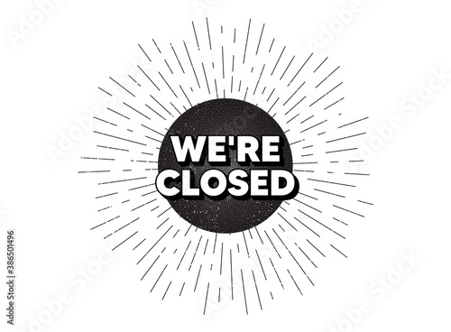 We're closed. Vintage star burst banner. Business closure sign. Store bankruptcy symbol. Hipster sun with rays. Retro vintage starburst element. Sunburst rays bubble. Closed banner. Vector