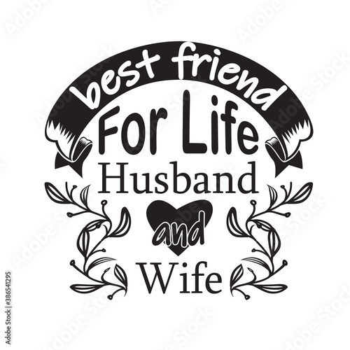 Couple Quotes and Slogan good for T-Shirt. Best Friend For Life Husband and Wife.