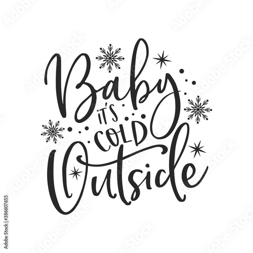Baby it's cold outside positive slogan inscription. Christmas postcard, New Year, banner lettering. Illustration for prints on t-shirts and bags, posters, cards. Christmas phrase. Vector quotes.