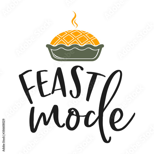 Feast mode slogan inscription. Vector quotes. Illustration for Thanksgiving for prints on t-shirts and bags, posters, cards. Isolated on white background. Thanksgiving phrase, Hello fall. photo