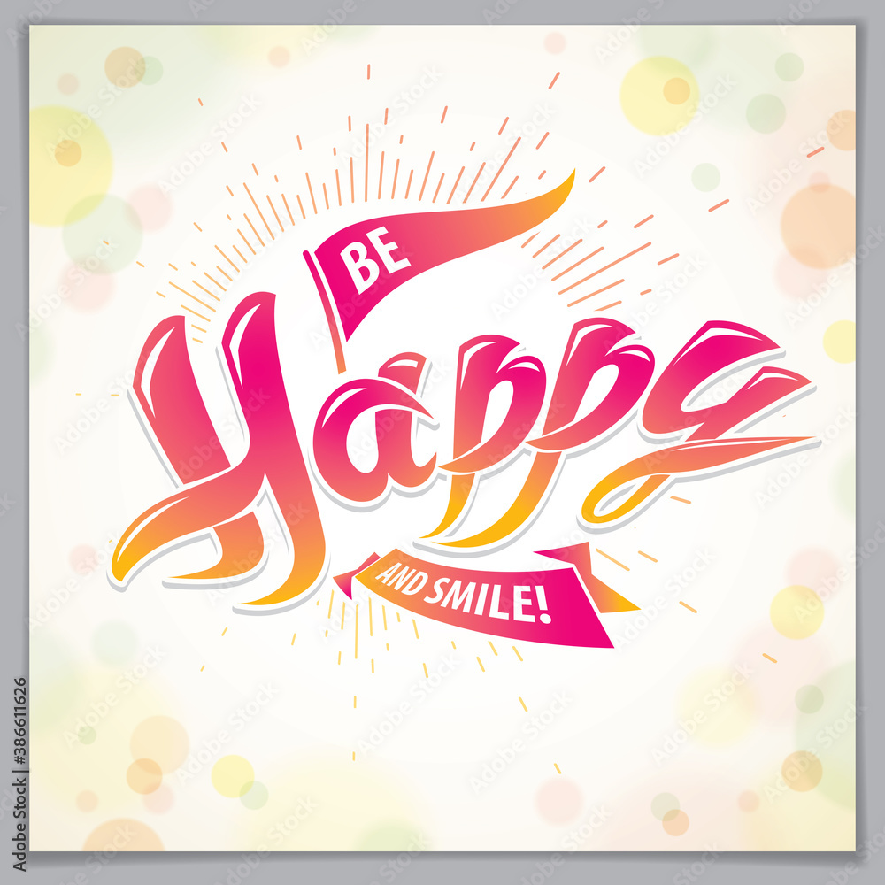Be Happy beautiful greeting card vector design. Includes beautiful lettering composition placed over blurred circles abstract background. Square shape format with CMYK colors acceptable for print.