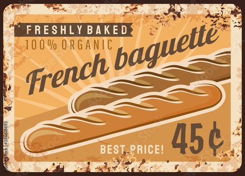 Bread baguette metal rusty plate and bakery shop menu, vector baked food vintage grunge poster. Baker shop French baguette loaf bread, homemade organic products price sign