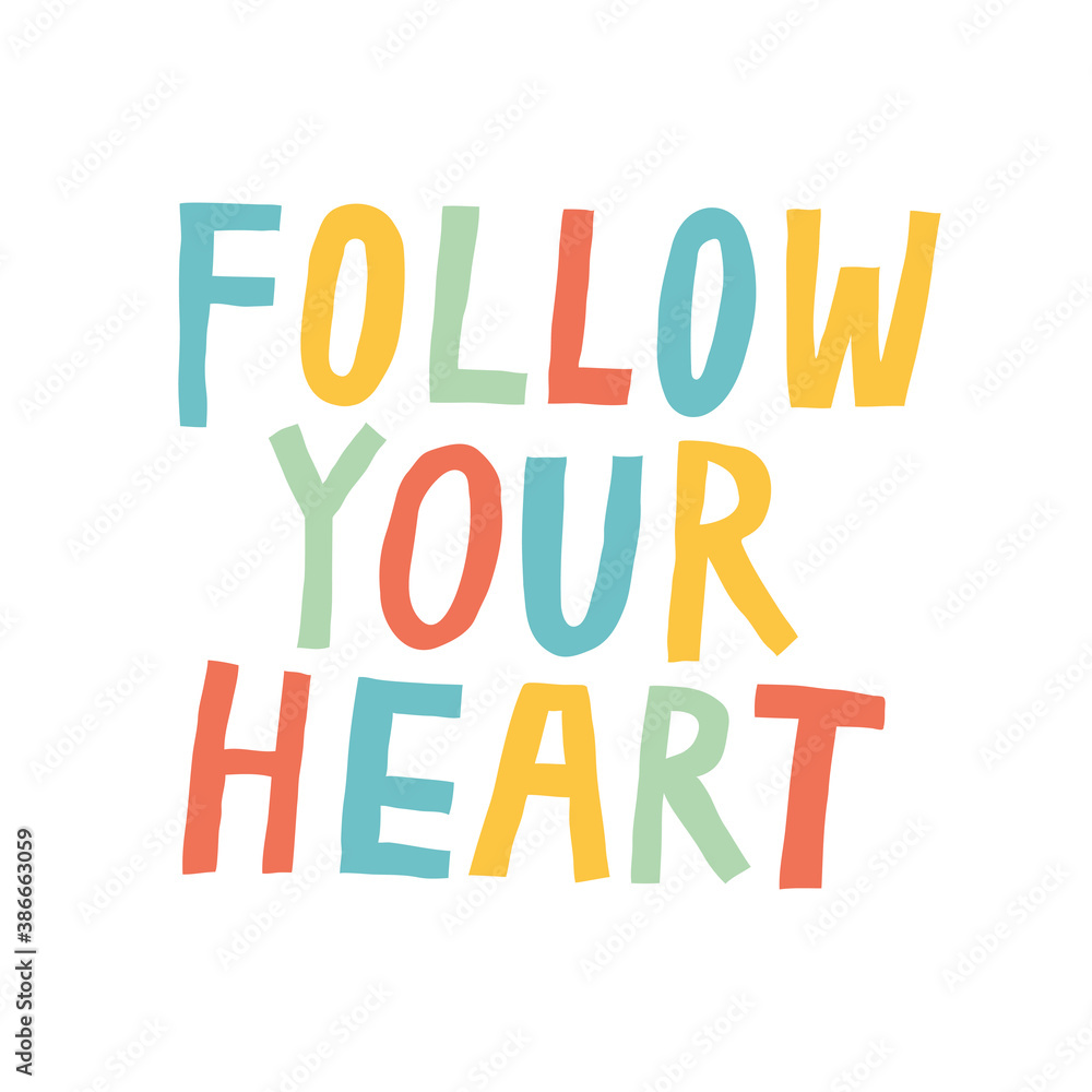 Follow your heart quote isolated on white background. Fun multicolored lettering. Hand drawn inspirational phrase. Motivational sign. Cute typography design for poster. Trendy vector illustration