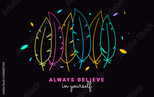 Konstfotografi Vector motivational illustration of neon color feather and text always believe in yourself on black background