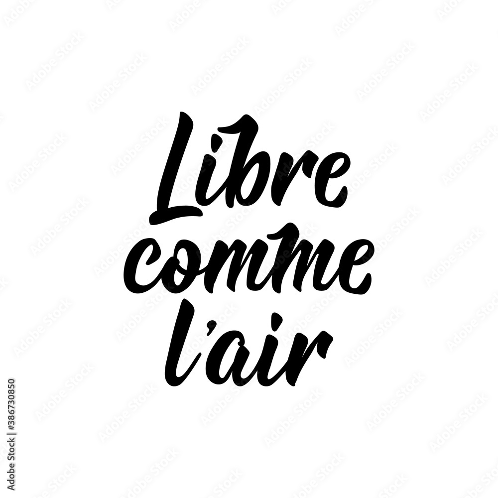 Free like air - in French language. Lettering. Ink illustration. Modern brush calligraphy.