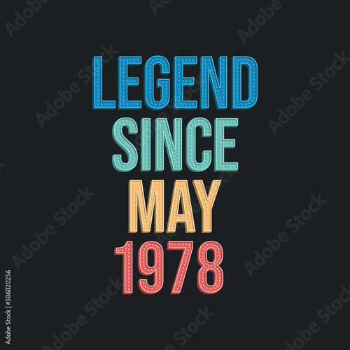 Legend since May 1978 - retro vintage birthday typography design for Tshirt