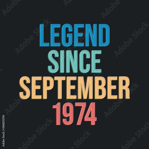 Legend since September 1974 - retro vintage birthday typography design for Tshirt