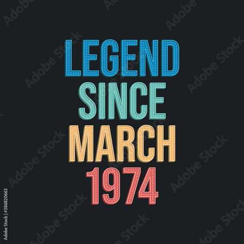 Legend since March 1974 - retro vintage birthday typography design for Tshirt