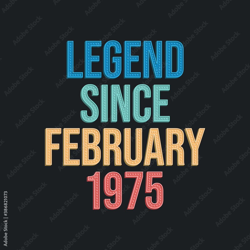 Obraz premium Legend since February 1975 - retro vintage birthday typography design for Tshirt
