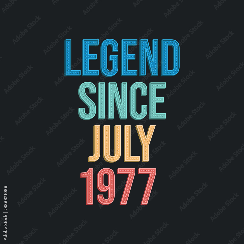 Fototapeta premium Legend since July 1977 - retro vintage birthday typography design for Tshirt
