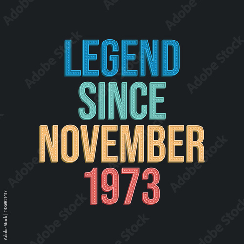 Legend since November 1973 - retro vintage birthday typography design for Tshirt