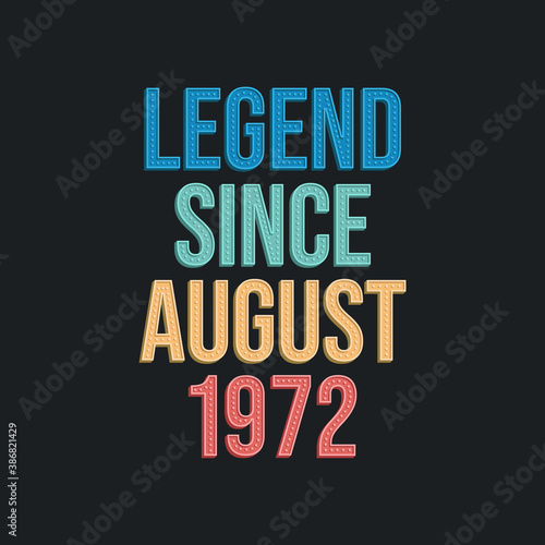 Legend since August 1972 - retro vintage birthday typography design for Tshirt