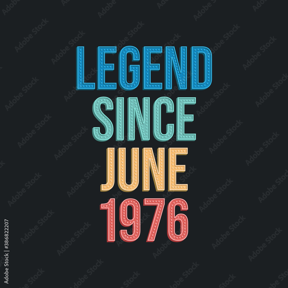 Legend since June 1976 - retro vintage birthday typography design for Tshirt