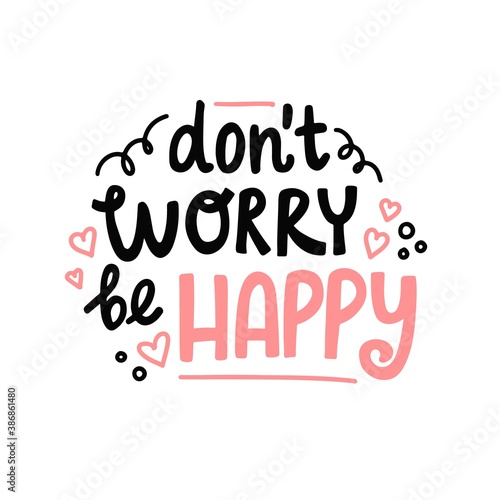 Don't worry be happy hand drawn lettering. Cute design for greeting card. Vector illustration