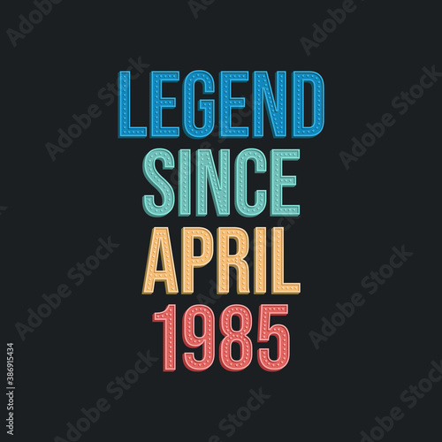 Legend since April 1986 - retro vintage birthday typography design for Tshirt