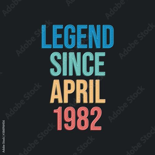 Legend since April 1982 - retro vintage birthday typography design for Tshirt