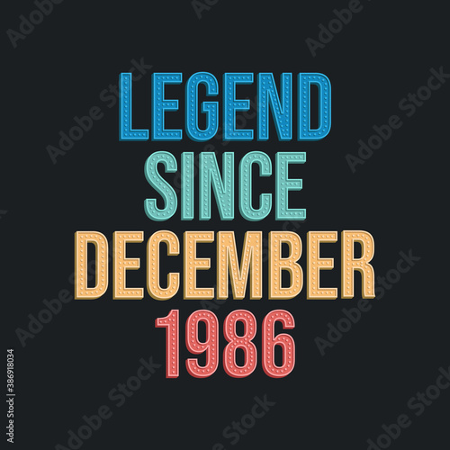 Legend since December 1986 - retro vintage birthday typography design for Tshirt