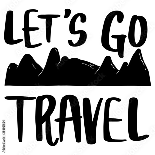 Beautiful hand-drawn mountains with calligraphy quote Let's go travel. Vector Sketch style illustration.