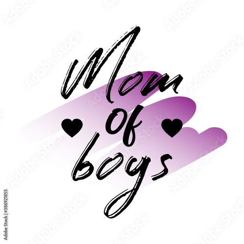 Mom of Boys. Inspirational and Motivational Quotes for Mommy. Suitable for Cutting Sticker  Poster  Vinyl  Decals  Card  T-Shirt  Mug   Various Other Prints.