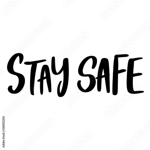 Stay safe lettering text, calligraphy banner with motivational words. Hand-drawn letters style typo.