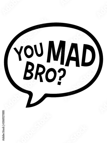 You Mad Bro 