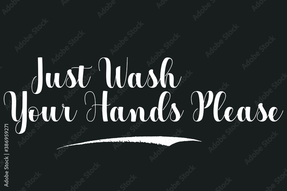 Just Wash Your Hands Please Bold Calligraphy White Color Text On Dork Grey Background